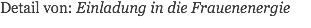 Detail von: Einladung in die Frauenenergie