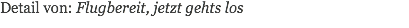 Detail von: Flugbereit, jetzt gehts los