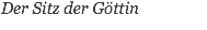 Der Sitz der Göttin
