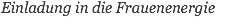 Einladung in die Frauenenergie