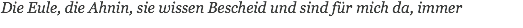 Die Eule, die Ahnin, sie wissen Bescheid und sind für mich da, immer